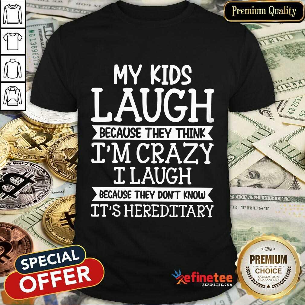 My Kids Laugh I’m Crazy I Laugh Shirt