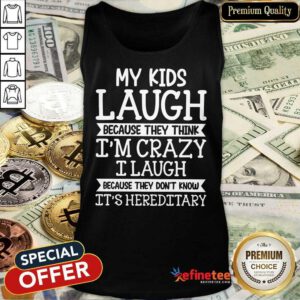 My Kids Laugh I’m Crazy I Laugh Tank Top