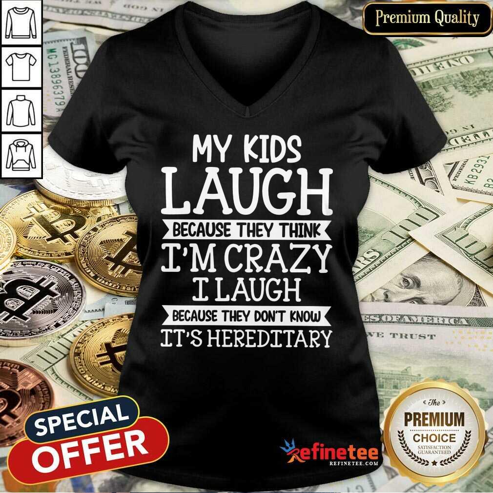 My Kids Laugh I’m Crazy I Laugh V-neck My Kids Laugh I’m Crazy I Laugh V-neck