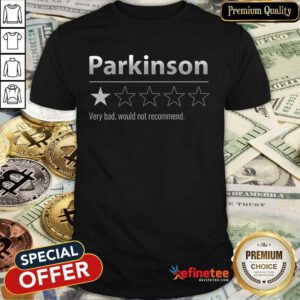Parkinson Very Bad Shirt