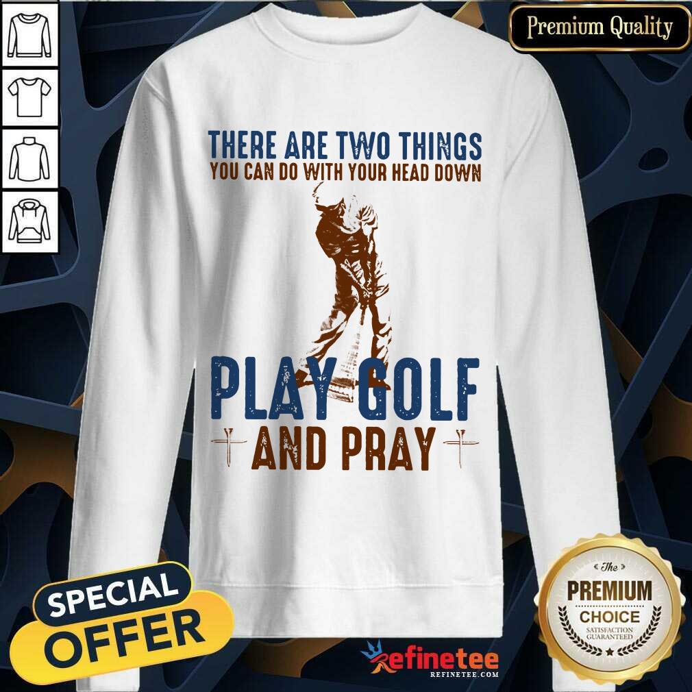 Play Golf And Pray Sweatshirt Play Golf And Pray Sweatshirt