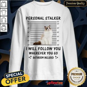 Ragdoll Personal Stalker I Will Follow You Sweatshirt