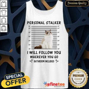 Ragdoll Personal Stalker I Will Follow You Tank Top