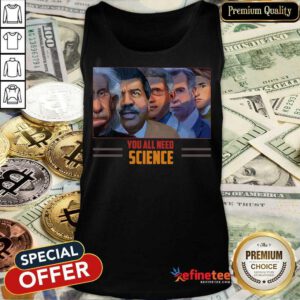 Scientist You All Need Science Tank Top