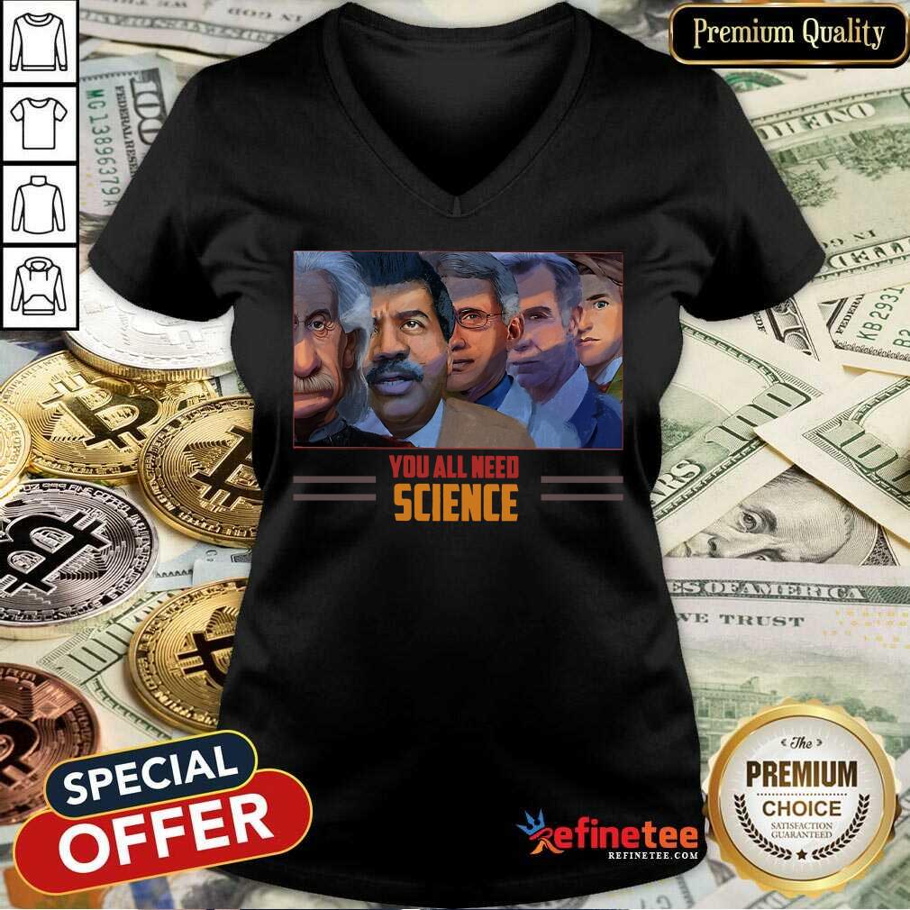 Scientist You All Need Science V-neck Scientist You All Need Science V-neck