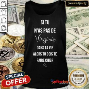 Si Tu N’as Pas De Virginie Dans Ta Vie Alors Tu Dois Te Daire Chier Tank Top