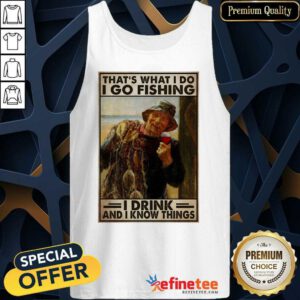 That's What I Do I Go Fishing I Drink Tank Top