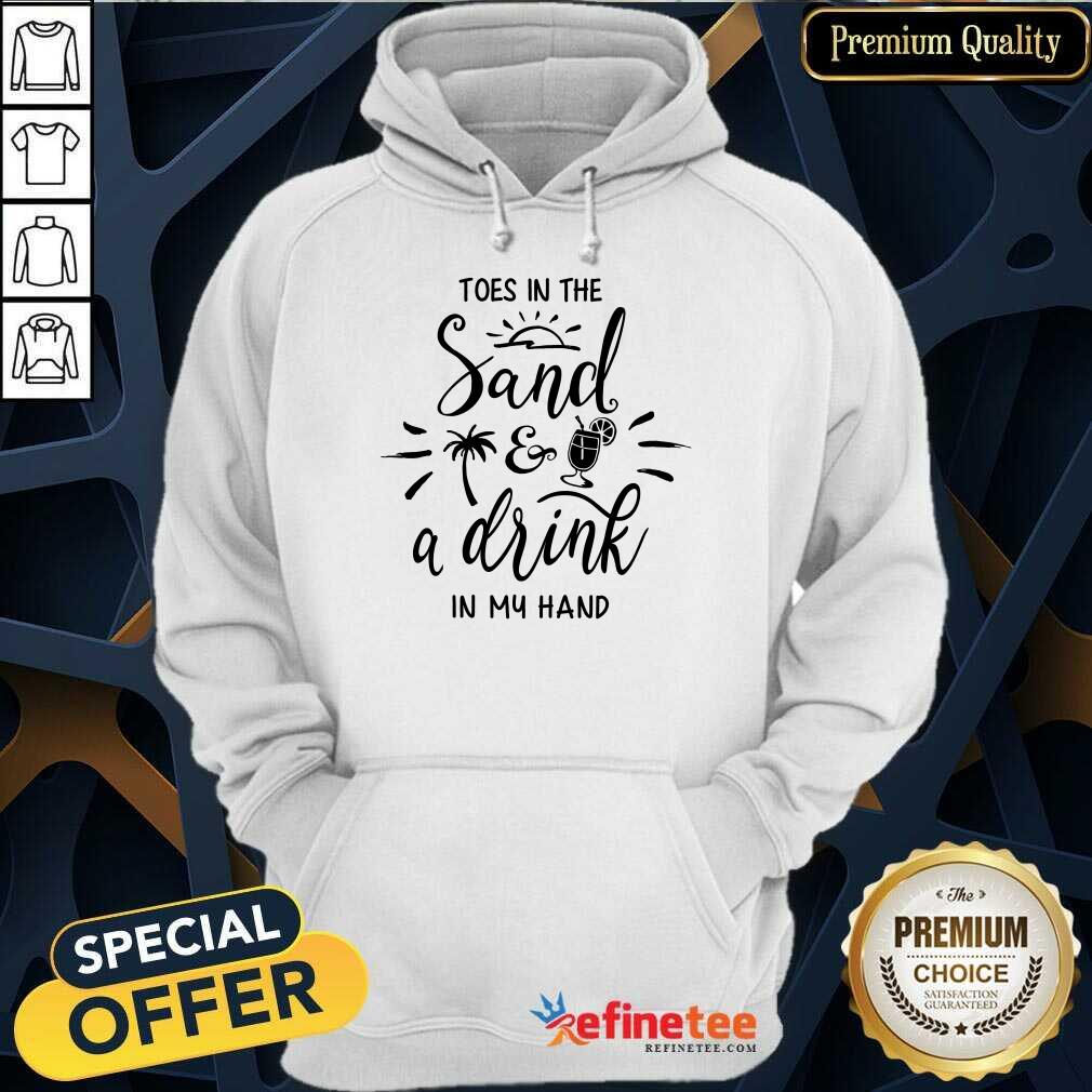 Toes In The Sand A Drink In My Hand Hoodie Toes In The Sand A Drink In My Hand Hoodie