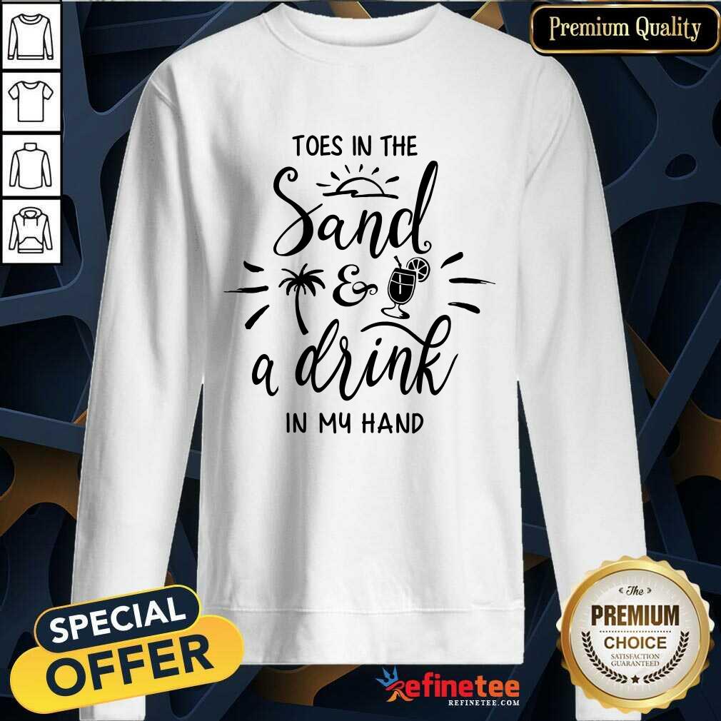 Toes In The Sand A Drink In My Hand Sweatshirt Toes In The Sand A Drink In My Hand Sweatshirt