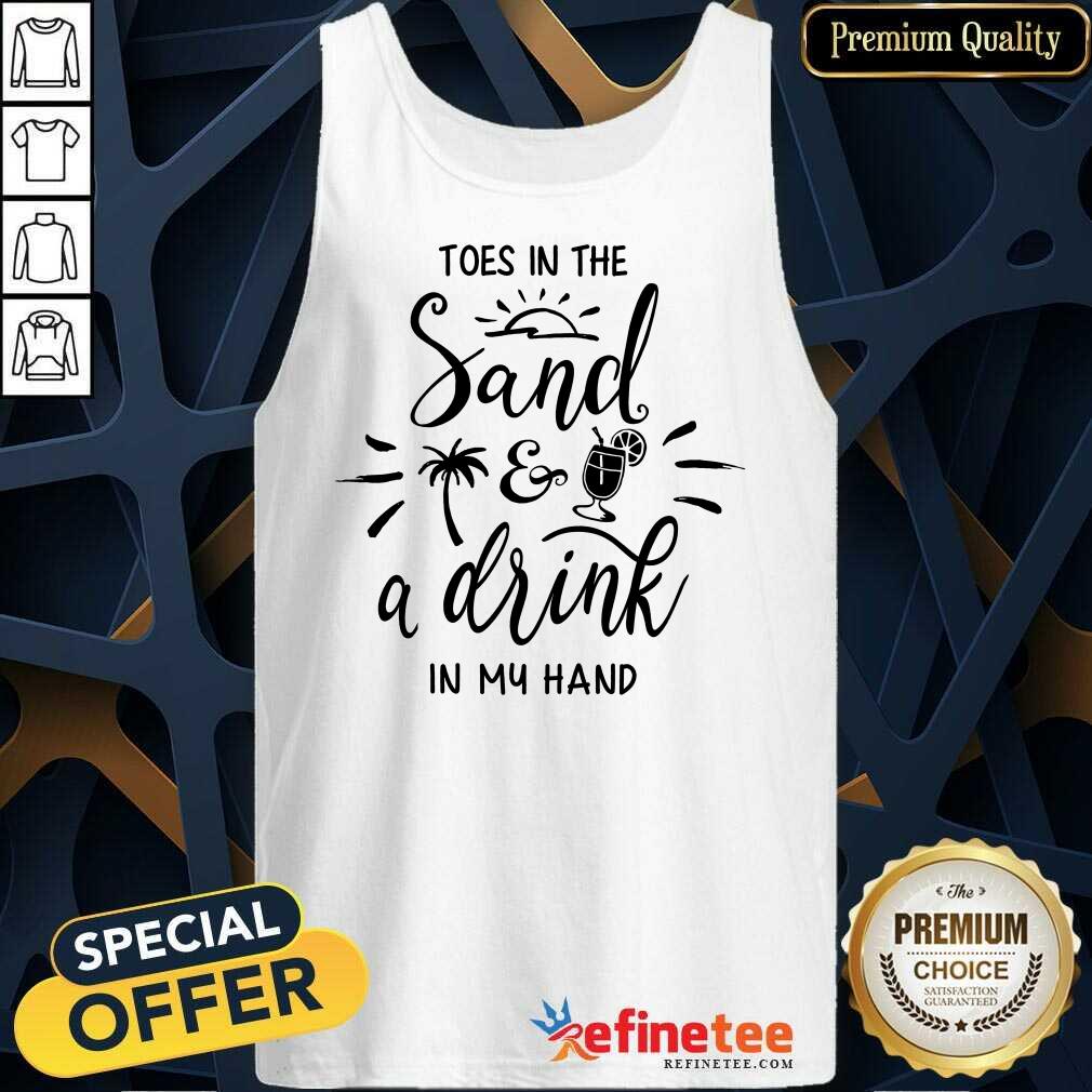 Toes In The Sand A Drink In My Hand Tank Top Toes In The Sand A Drink In My Hand Tank Top
