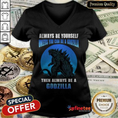 Unless You Can Be A Godzilla V-neck