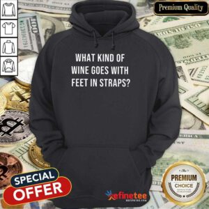 What Kind Of Wine Goes With Feet In Straps Hoodie