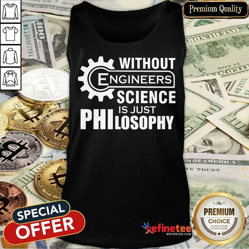 Without Engineers Science Philosophy Tank Top Without Engineers Science Philosophy Tank Top