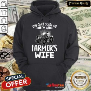 You Can't Scare Me I'm A Farmer's Wife Hoodie