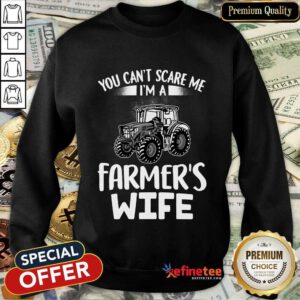 You Can't Scare Me I'm A Farmer's Wife Sweatshirt