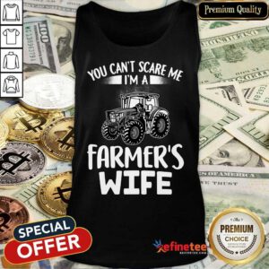 You Can't Scare Me I'm A Farmer's Wife Tank Top