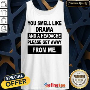 You Smell Like Drama And A Headache Tank Top