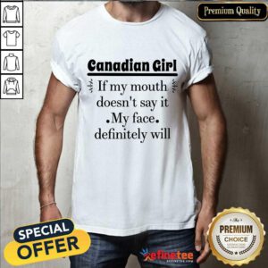 Canadian Girl If My Mouth Shirt