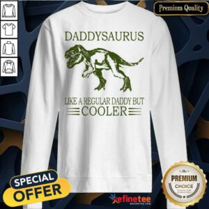 Daddysaurus Like A Regular Daddy Cooler Sweatshirt