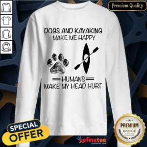 Dog And Kayaking Make Me Happy Sweatshirt