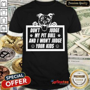 Don't Judge My Pitbull Shirt