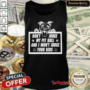 Don't Judge My Pitbull Tank Top