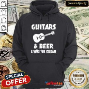 Guitars And Beer Living The Dream Hoodie