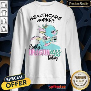 Healthcare Worker Really Dragon Ass Sweatshirt