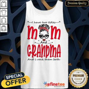 I Have Two Titles Mom And Grandma Tank Top