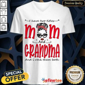I Have Two Titles Mom And Grandma V-neck