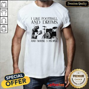 I Like Football And Drums And Maybe 3 People Shirt