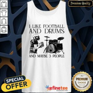 I Like Football And Drums And Maybe 3 People Tank Top
