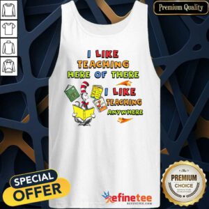 I Like Teaching Here Or There Tank Top