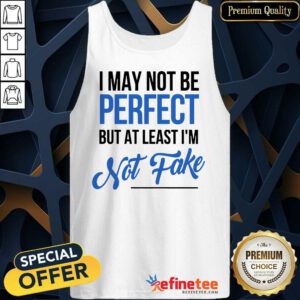 I May Not Be Perfect But I'm Not Fake Tank Top