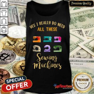 I Really Do Need All These Sewing Machines Tank Top