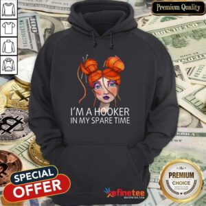 I'm A Hooker In My Spare Time Hoodie