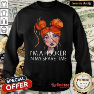 I'm A Hooker In My Spare Time Sweatshirt