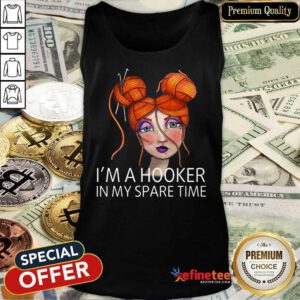 I'm A Hooker In My Spare Time Tank Top