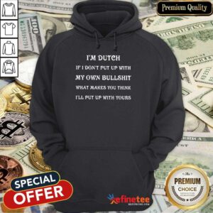 I'm Dutch My Own Bullshit Hoodie