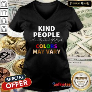 Kind People Are My Kind Of People Colors May Vary V-neck