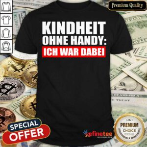 Kindheit Ohne Handy Ich War Dabei Shirt