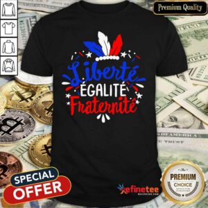 Liberte Egalite Fraternite Shirt