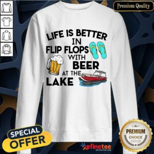 Life Is Better Flip Flops Beer Lake Sweatshirt