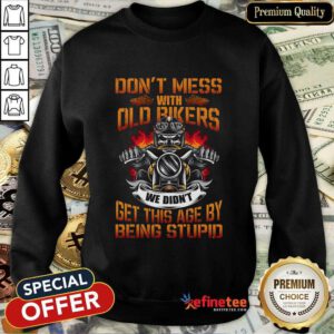Motorcycle Don't Mess With Old Bikers Sweatshirt