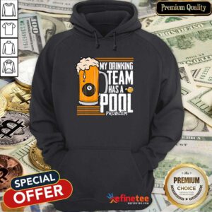 My Drinking Team Pool Problem Bill Hoodie