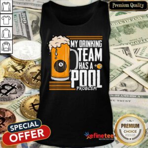 My Drinking Team Pool Problem Bill Tank Top
