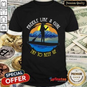 Paddle Like A Girl Shirt