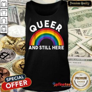 Rainbow Queer And Still Here Tank Top