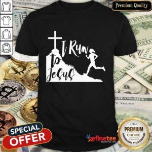 Run To Jesus Shirt