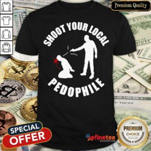 Shoot Your Local Pedophile Shirt